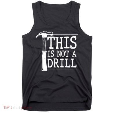 Funny This Is Not A Drill  Tank Top