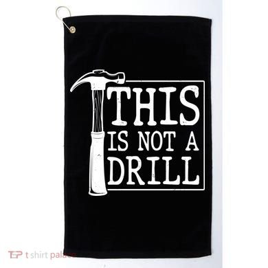 Funny This Is Not A Drill  Golf Towel