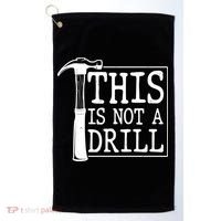 Funny This Is Not A Drill  Golf Towel thumb 0