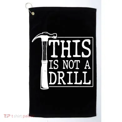 Funny This Is Not A Drill  Golf Towel