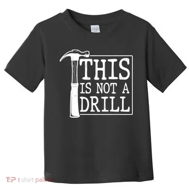 Funny This Is Not A Drill Toddler T-Shirt