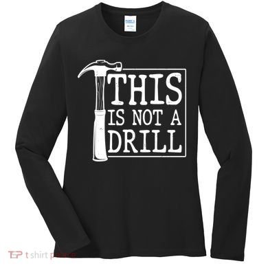 Funny This Is Not A Drill  Women's Long Sleeve Shirt