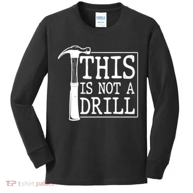Funny This Is Not A Drill Kids Long Sleeve Shirt