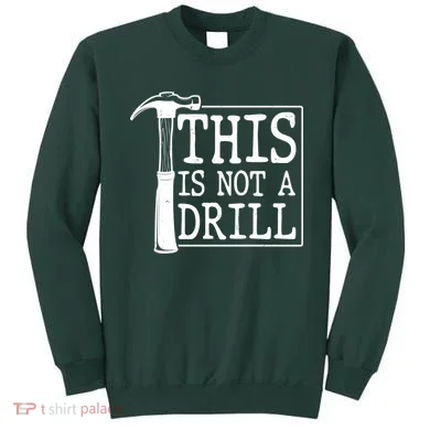 Funny This Is Not A Drill  Sweatshirt