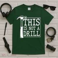 Funny This Is Not A Drill  T-Shirt thumb 5