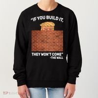 Funny Trump If You Built The Wall They Won't Come  Women's Sweatshirt thumb 0