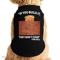 Funny Trump If You Built The Wall They Won't Come  Doggie Tank thumb 0