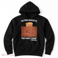 Funny Trump If You Built The Wall They Won't Come  Hoodie thumb 0