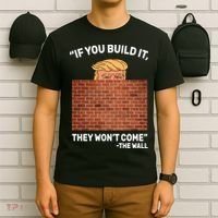 Funny Trump If You Built The Wall They Won't Come  T-Shirt thumb 6