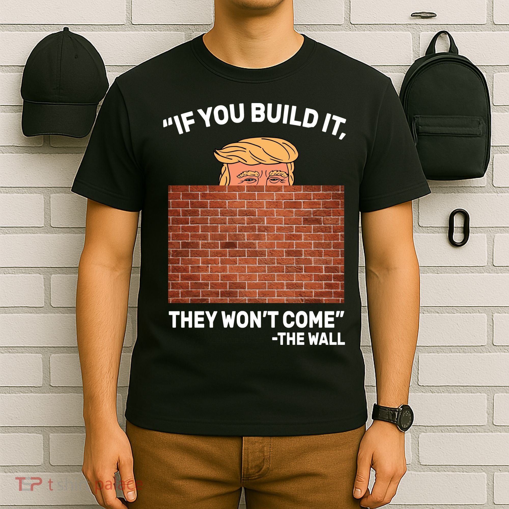 Funny Trump If You Built The Wall They Won't Come  T-Shirt