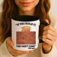 Funny Trump If You Built The Wall They Won't Come  Coffee Mug thumb 3