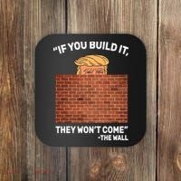 Funny Trump If You Built The Wall They Won't Come  Coaster thumb 0