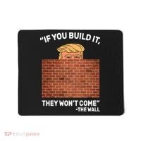 Funny Trump If You Built The Wall They Won't Come  Mousepad thumb 0