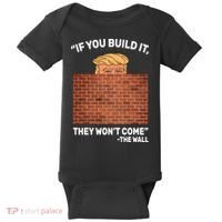 Funny Trump If You Built The Wall They Won't Come  Baby Bodysuit thumb 0