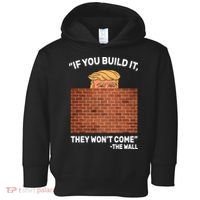 Funny Trump If You Built The Wall They Won't Come  Toddler Hoodie thumb 0