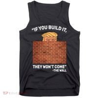 Funny Trump If You Built The Wall They Won't Come  Tank Top thumb 0