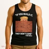 Funny Trump If You Built The Wall They Won't Come  Tank Top thumb 3