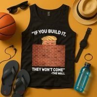 Funny Trump If You Built The Wall They Won't Come  Tank Top thumb 4