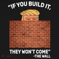 Funny Trump If You Built The Wall They Won't Come  Tank Top thumb 6