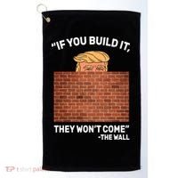 Funny Trump If You Built The Wall They Won't Come  Golf Towel thumb 0