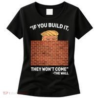 Funny Trump If You Built The Wall They Won't Come  Women's T-Shirt thumb 0