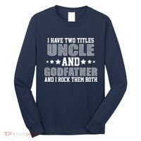 Funny Uncle And Godfather I Rock Them Both Long Sleeve Shirt thumb 0