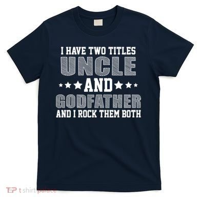 Funny Uncle And Godfather I Rock Them Both T-Shirt