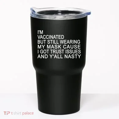 Funny Vaccinated Trust Issues Tumbler