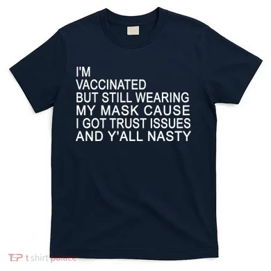 Funny Vaccinated Trust Issues T-Shirt