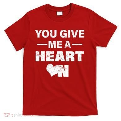 Funny Valentines Day Give Me A Heart On T-Shirt
