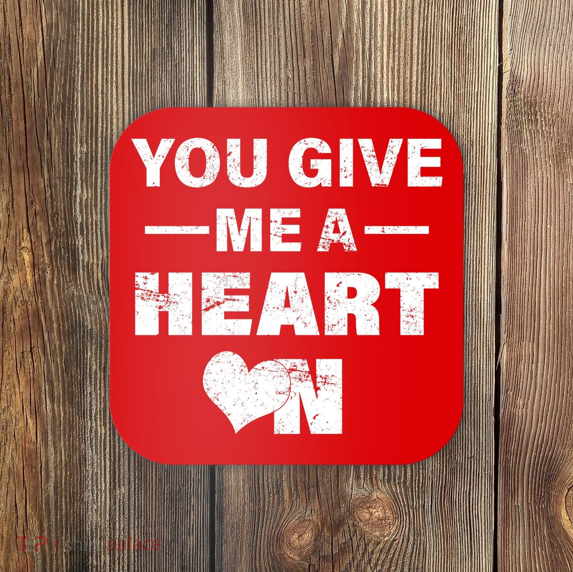 Funny Valentines Day Give Me A Heart On Coaster