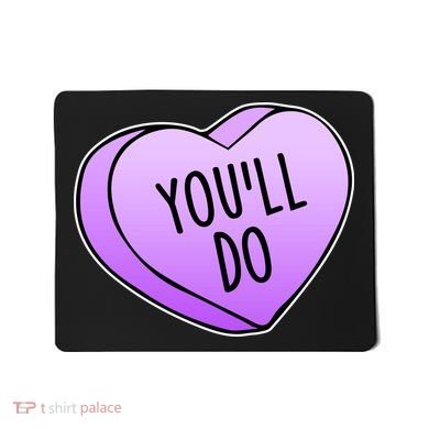 Funny Valentine's Day You'll Do Candy Heart Anti-Valentine Mousepad