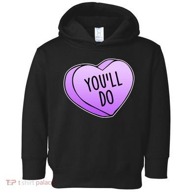 Funny Valentine's Day You'll Do Candy Heart Anti-Valentine Toddler Hoodie