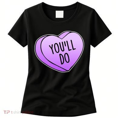 Funny Valentine's Day You'll Do Candy Heart Anti-Valentine Women's T-Shirt