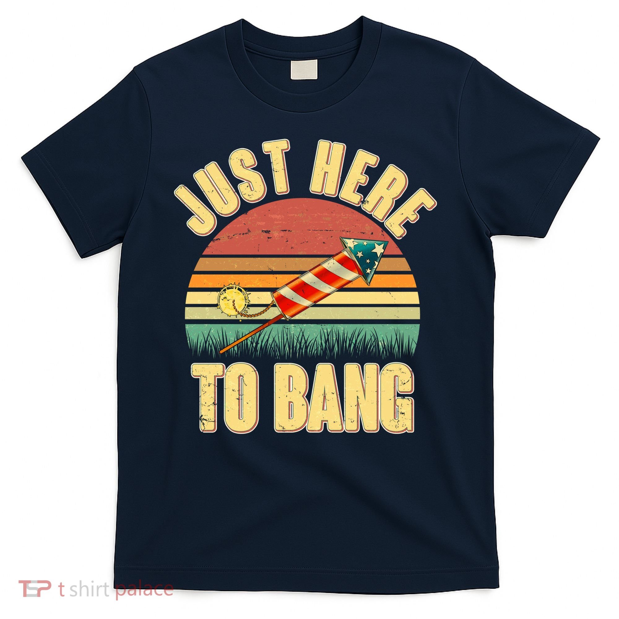Funny Vintage Just Here To Bang July 4th T-Shirt