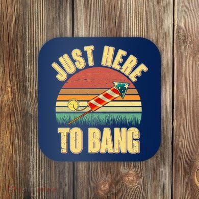 Funny Vintage Just Here To Bang July 4th Coaster