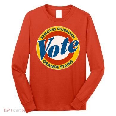 Funny VOTE Removes Stubborn Orange Stains Long Sleeve Shirt