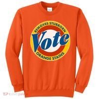 Funny VOTE Removes Stubborn Orange Stains Sweatshirt thumb 0