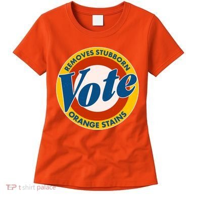 Funny VOTE Removes Stubborn Orange Stains Women's T-Shirt