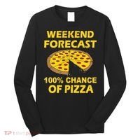 Funny Weekend Forecast 100 Percent Chance Of Pizza Long Sleeve Shirt thumb 0