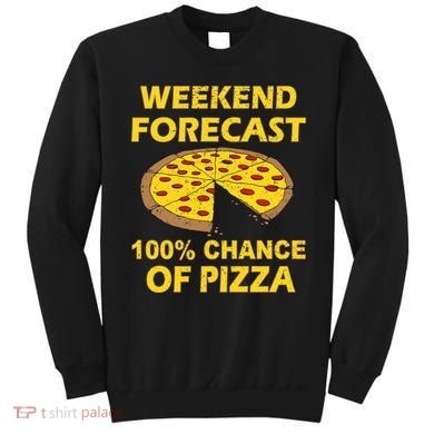 Funny Weekend Forecast 100 Percent Chance Of Pizza Sweatshirt