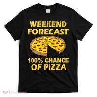 Funny Weekend Forecast 100 Percent Chance Of Pizza T-Shirt thumb 0