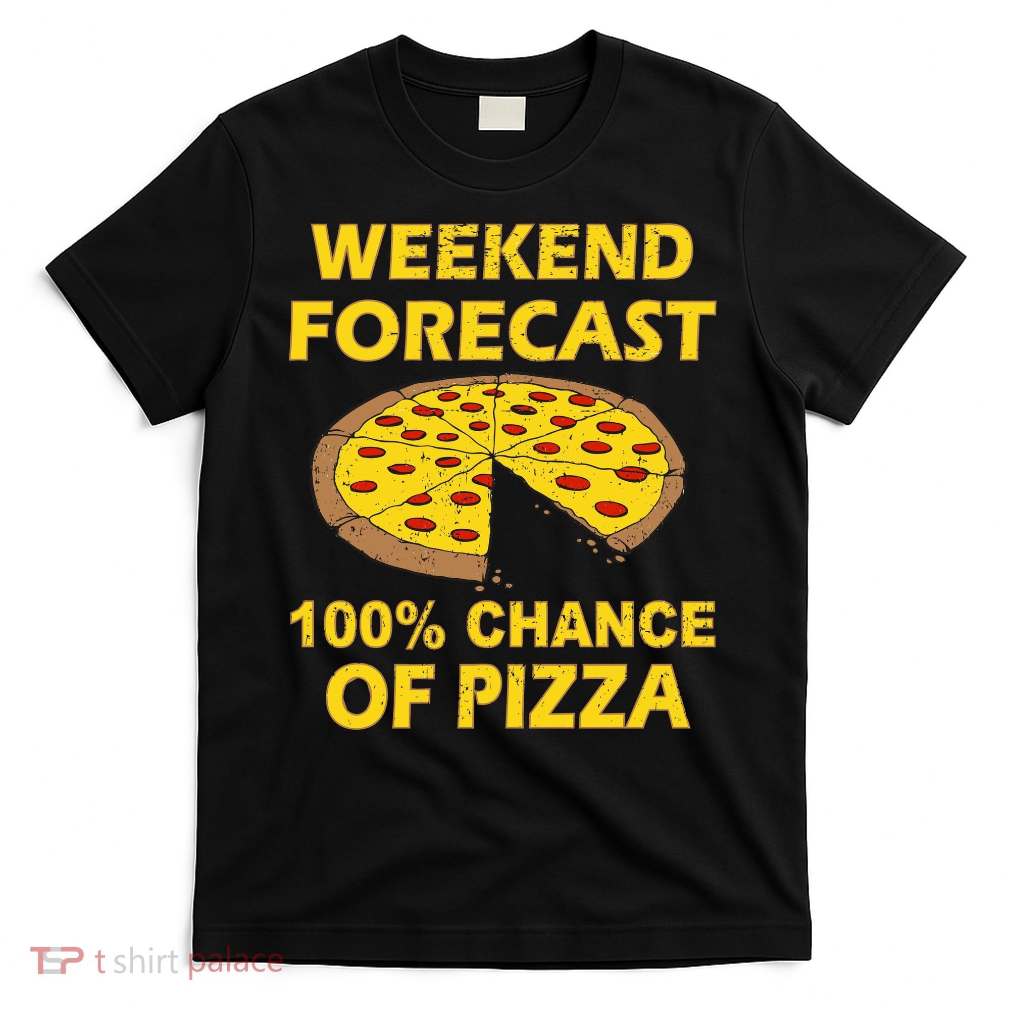 Funny Weekend Forecast 100 Percent Chance Of Pizza T-Shirt