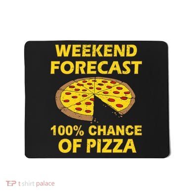 Funny Weekend Forecast 100 Percent Chance Of Pizza Mousepad