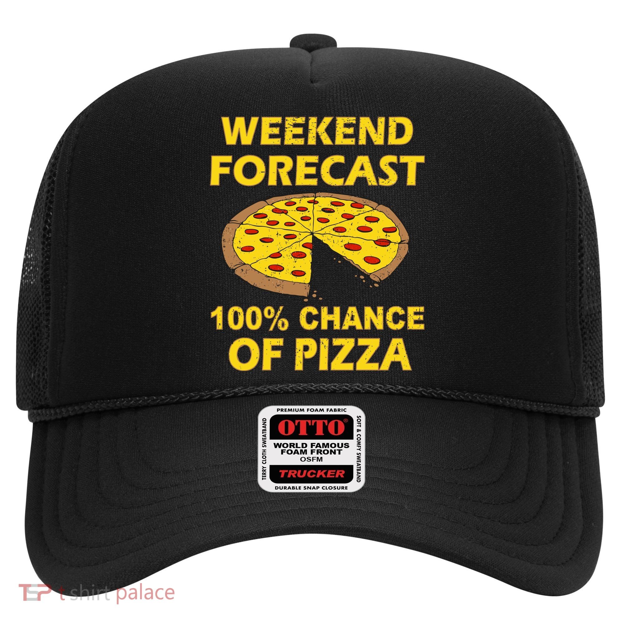 Funny Weekend Forecast 100 Percent Chance Of Pizza Hat