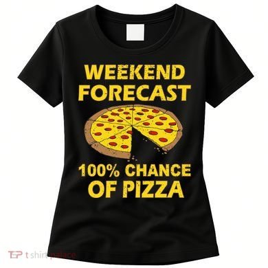 Funny Weekend Forecast 100 Percent Chance Of Pizza Women's T-Shirt