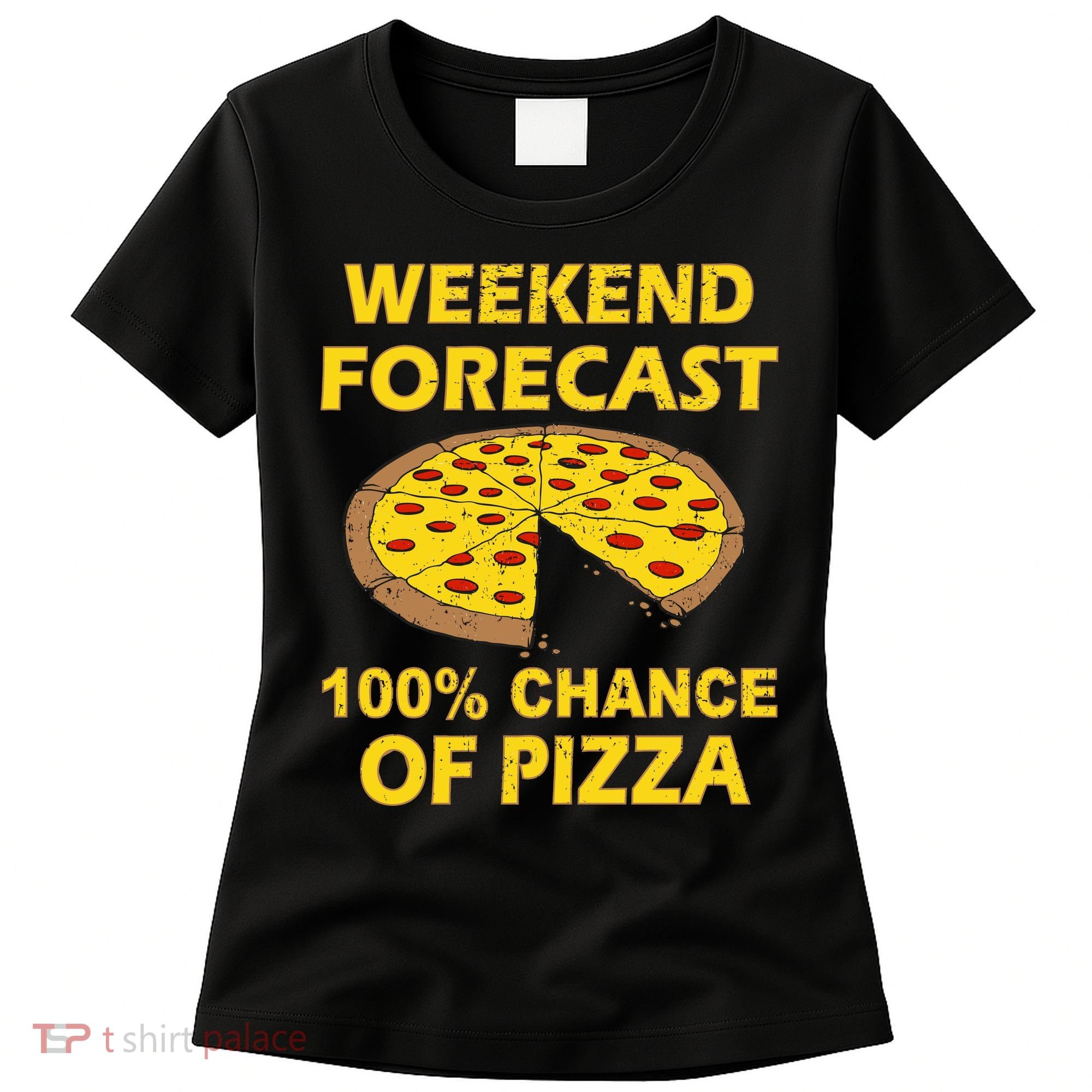 Funny Weekend Forecast 100 Percent Chance Of Pizza Women's T-Shirt