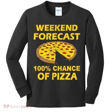Funny Weekend Forecast 100 Percent Chance Of Pizza Kids Long Sleeve Shirt