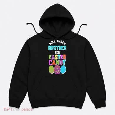 Funny Will Trade Brother For Easter Candy Hoodie