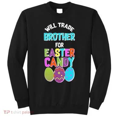 Funny Will Trade Brother For Easter Candy Sweatshirt